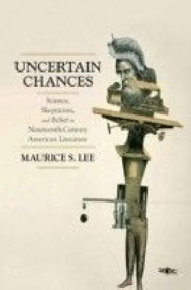 Uncertain Chances: Science, Skepticism, and Belief in Nineteenth-Century American Literature