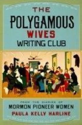 Polygamous Wives Writing Club: From the Diaries of Mormon Pioneer Women