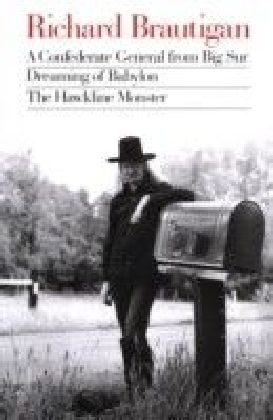 Richard Brautigan : A Confederate General from Big Sur, Dreaming of Babylon, and The Hawkline Monster
