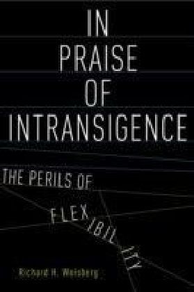 In Praise of Intransigence: The Perils of Flexibility