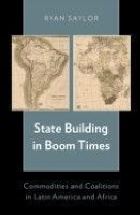 State Building in Boom Times: Commodities and Coalitions in Latin America and Africa
