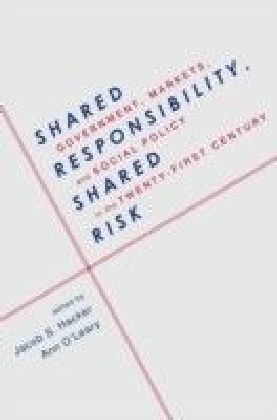 Shared Responsibility, Shared Risk: Government, Markets and Social Policy in the Twenty-First Century