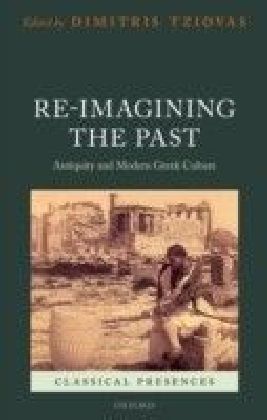 Re-imagining the Past: Antiquity and Modern Greek Culture
