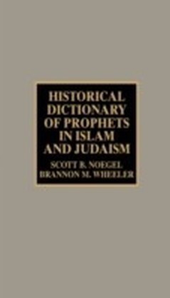 Historical Dictionary of Prophets in Islam and Judaism