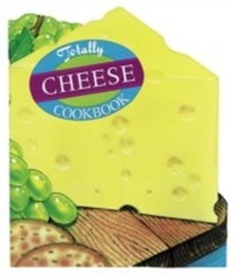 Totally Cheese Cookbook