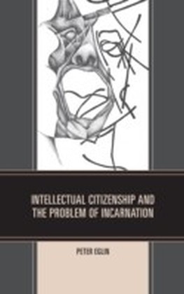 Intellectual Citizenship and the Problem of Incarnation