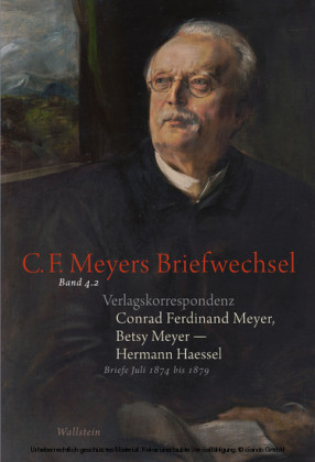 Verlagskorrespondenz: Conrad Ferdinand Meyer, Betsy Meyer - Hermann Haessel mit zugehörigen Briefwechseln und Verlagsdokumenten