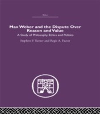 Max Weber and the Dispute over Reason and Value