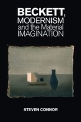 Beckett, Modernism and the Material Imagination