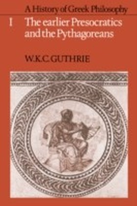 History of Greek Philosophy: Volume 1, The Earlier Presocratics and the Pythagoreans