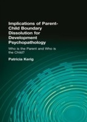 Implications of Parent-Child Boundary Dissolution for Developmental Psychopathology