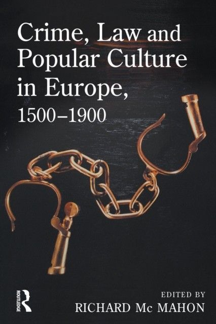 Crime, Law and Popular Culture in Europe, 1500-1900 main product photo