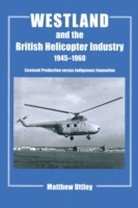Westland and the British Helicopter Industry, 1945-1960