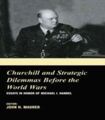 Churchill and the Strategic Dilemmas before the World Wars