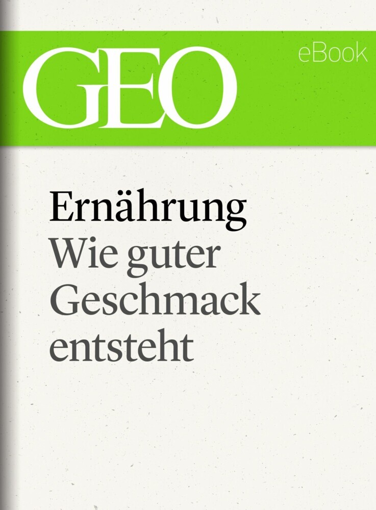 Ernährung: Wie guter Geschmack entsteht (GEO eBook Single) main product photo