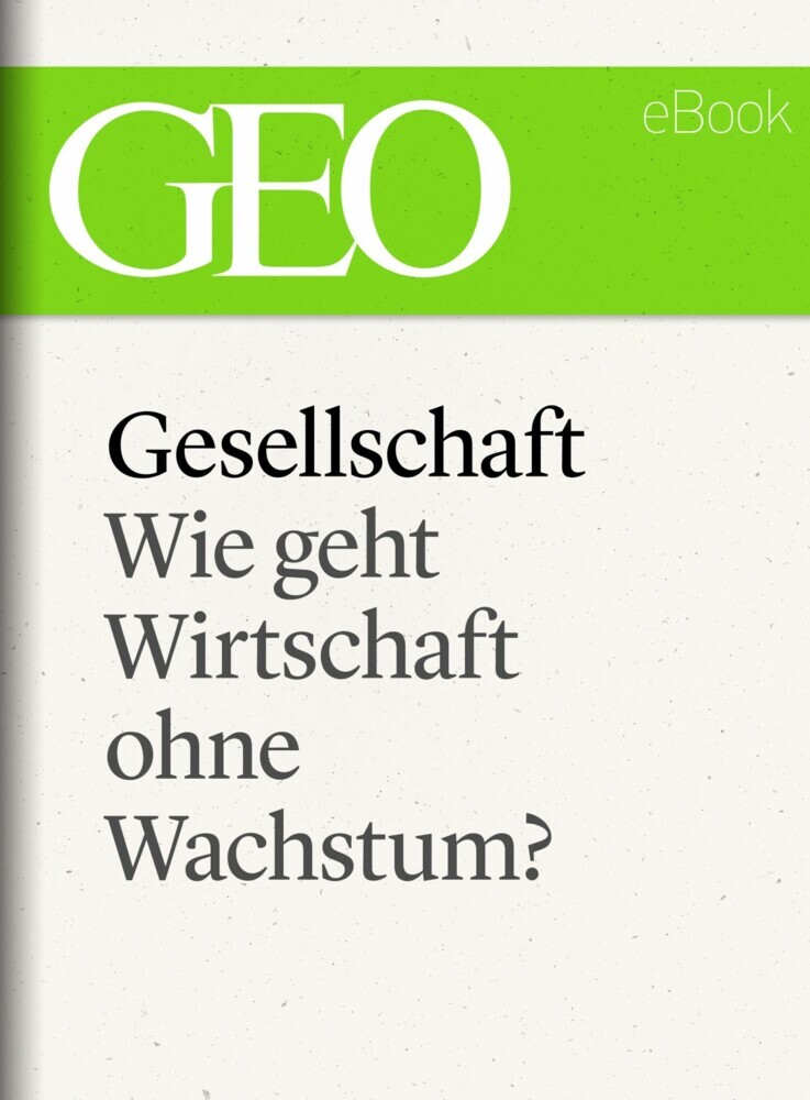 Gesellschaft: Wie geht Wirtschaft ohne Wachstum? (GEO eBook Single) main product photo