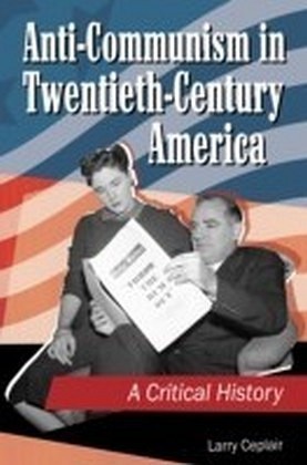 Anti-communism in Twentieth-Century America: A Critical History