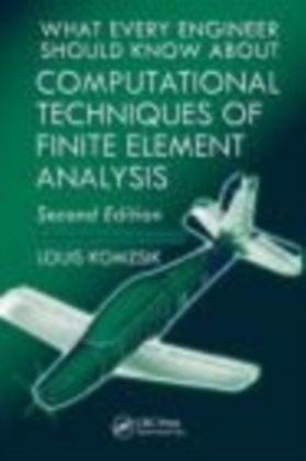 What Every Engineer Should Know about Computational Techniques of Finite Element Analysis, Second Edition