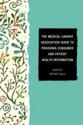 Medical Library Association Guide to Providing Consumer and Patient Health Information
