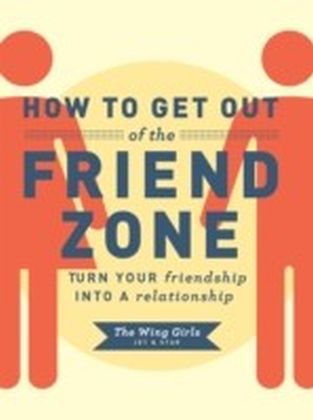 How to Get Out of the Friend Zone