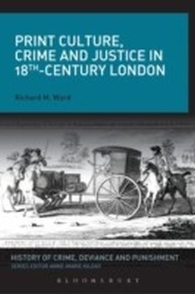 Print Culture, Crime and Justice in 18th-Century London