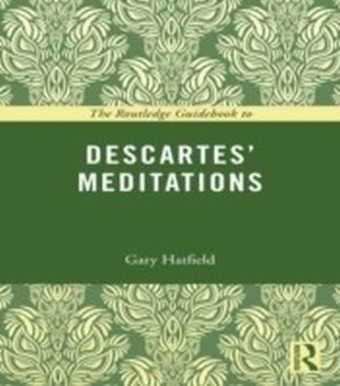 Routledge Guidebook to Descartes' Meditations