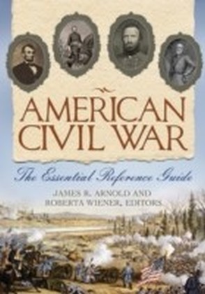American Civil War: The Essential Reference Guide