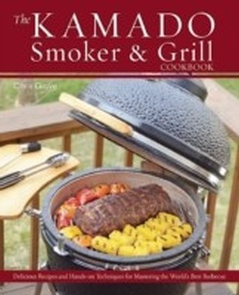 Kamado Smoker and Grill Cookbook