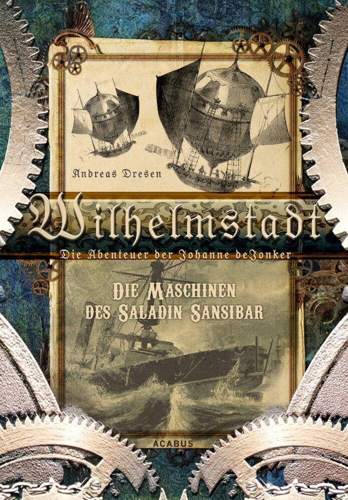 Wilhelmstadt. Die Abenteuer der Johanne deJonker. Band 1 - Die Maschinen des Saladin Sansibar main product photo
