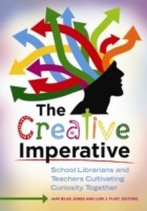 Creative Imperative: School Librarians and Teachers Cultivating Curiosity Together
