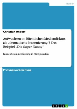 Aufwachsen im öffentlichen Mediendiskurs als 'dramatische Inszenierung'? Das Beispiel 'Die Super Nanny'