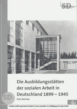 Die Ausbildungsstätten der sozialen Arbeit in Deutschland 1899-1945