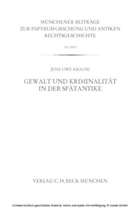 Münchener Beiträge zur Papyrusforschung Heft 108:  Gewalt und Kriminalität in der Spätantike