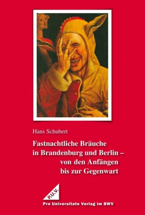 Fastnachtliche Bräuche in Brandenburg und Berlin - von den Anfängen bis zur Gegenwart