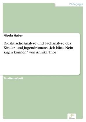 Didaktische Analyse und Sachanalyse des  Kinder- und Jugendromans 'Ich hätte Nein sagen können' von Annika Thor