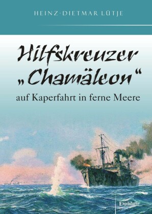 Hilfskreuzer 'Chamäleon' auf Kaperfahrt in ferne Meere
