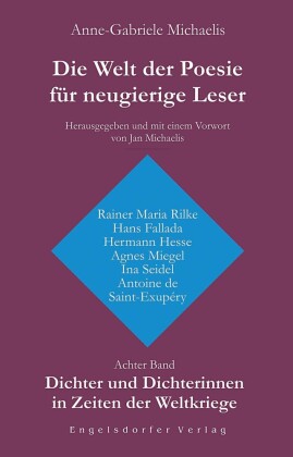 Die Welt der Poesie für neugierige Leser. Achter Band: Dichter und Dichterinnen in Zeiten der Weltkriege