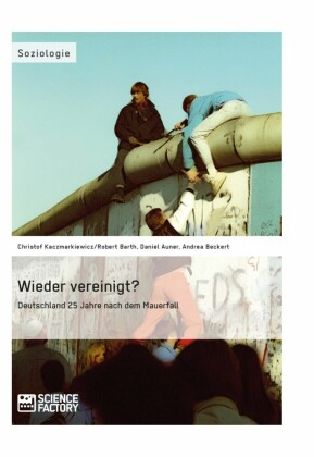 Wieder vereinigt? Deutschland 25 Jahre nach dem Mauerfall