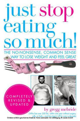 Just Stop Eating So Much! Completely Revised and Updated