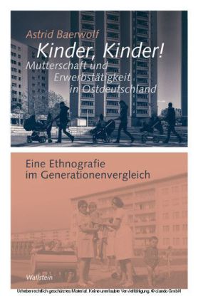 Kinder, Kinder! Mutterschaft und Erwerbstätigkeit in Ostdeutschland