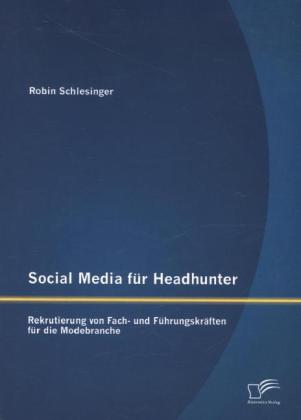 Social Media für Headhunter: Rekrutierung von Fach- und Führ...