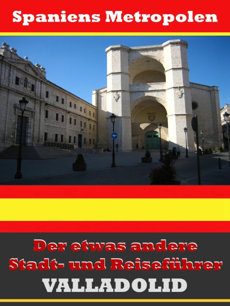 Valladolid - Der etwas andere Stadt- und Reiseführer - Mit Reise - Wörterbuch Deutsch-Spanisch main product photo