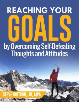 Reaching Your Goals by Overcoming Self-Defeating Thoughts and Attitudes