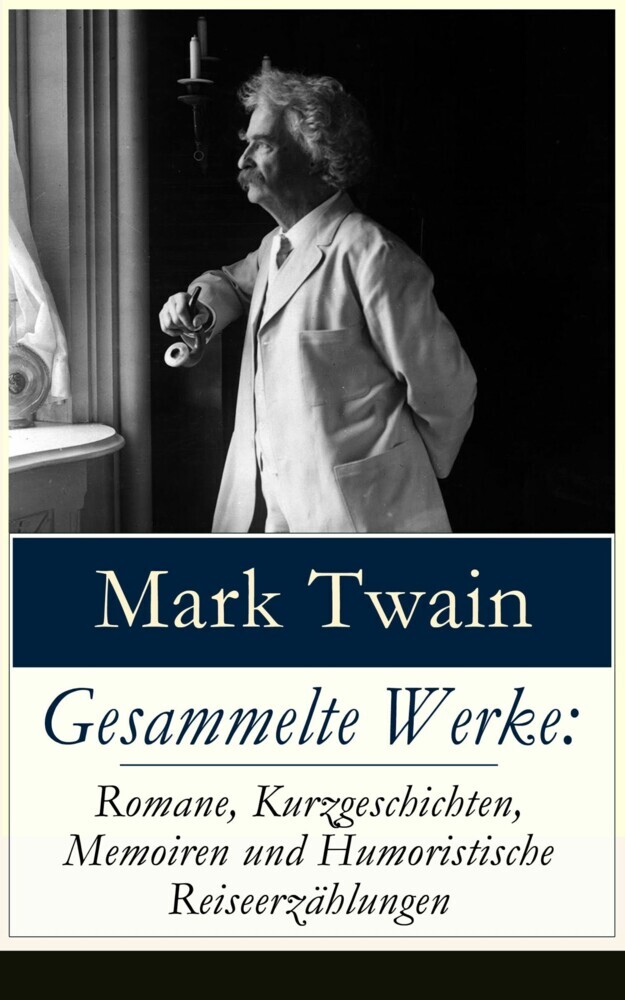 Gesammelte Werke: Romane, Kurzgeschichten, Memoiren und Humoristische Reiseerzählungen main product photo