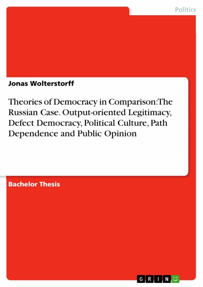 Theories of Democracy in Comparison: The Russian Case. Output-oriented Legitimacy, Defect Democracy, Political Culture, Path Dependence and Public Opinion main product photo
