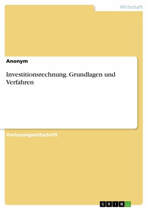 Investitionsrechnung. Grundlagen und Verfahren