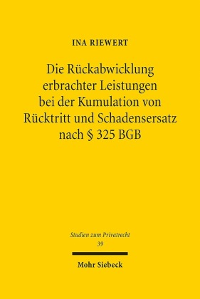 Die Rückabwicklung erbrachter Leistungen bei der Kumulation von Rücktritt und Schadensersatz nach Paragraph 325 BGB