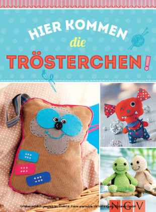 Hier kommen die Trösterchen - Mit Schnittmustern zum Download