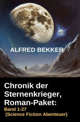 Chronik der Sternenkrieger, Roman-Paket: Band 1-27 (Science Fiction Abenteuer)