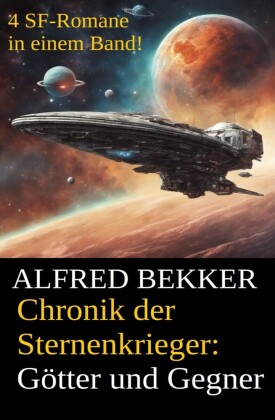 Götter und Gegner (Chronik der Sternenkrieger 21-24, Sammelband, 500 Seiten Science Fiction Abenteuer)
